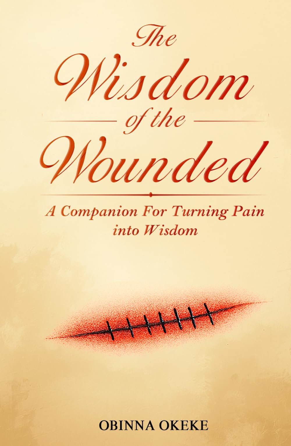 The Wisdom Of The Wounded: A Companion for Turning Pain into Wisdom