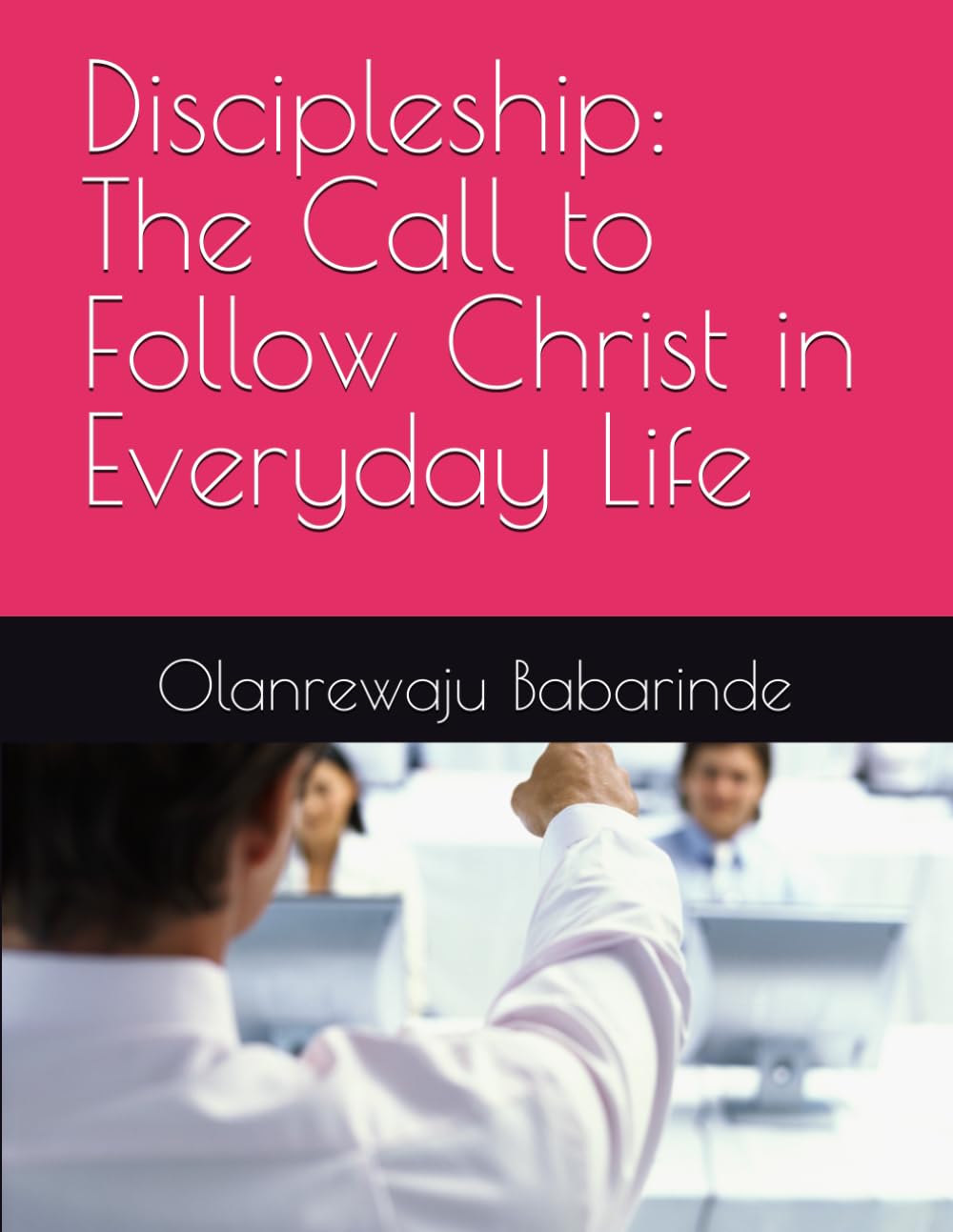 Discipleship: The Call to Follow Christ in Everyday Life