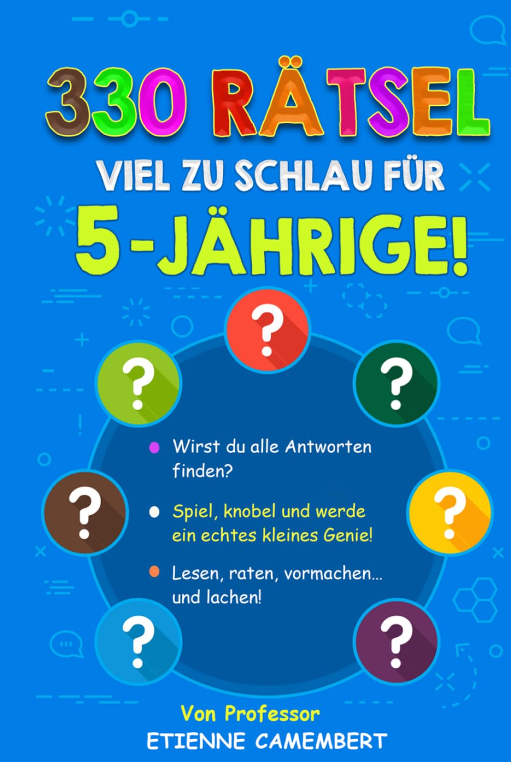 330 RÄTSEL VIEL ZU SCHLAU FÜR 5-JÄHRIGE!: Stunden voller Rätselspaß für kleine Genies! Lesen, rätseln, nachspielen und gemeinsam lachen! (DIE RÄTSEL VON PROFESSOR CAMEMBERT)