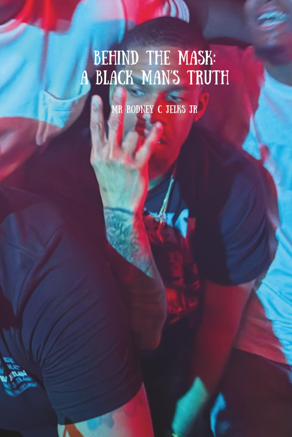 Behind The Mask: A Black Man's Truth: (A Memoir)