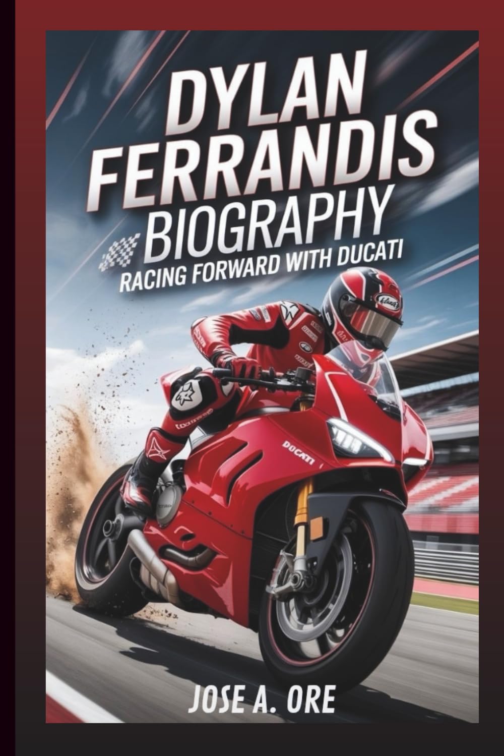 DYLAN FERRANDIS BIOGRAPHY: Racing Forward With Ducati: From Championship Setbacks To Supercross Comeback