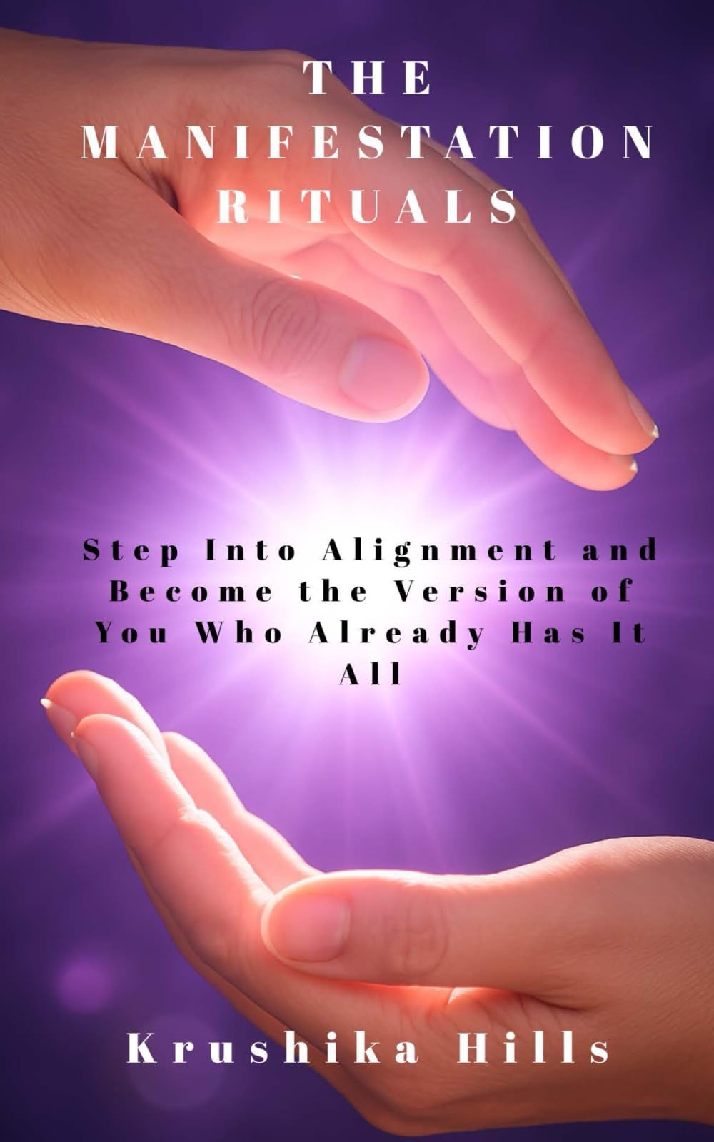 The Manifestation Rituals: Step Into Alignment and Become the Version of You Who Already Has It All