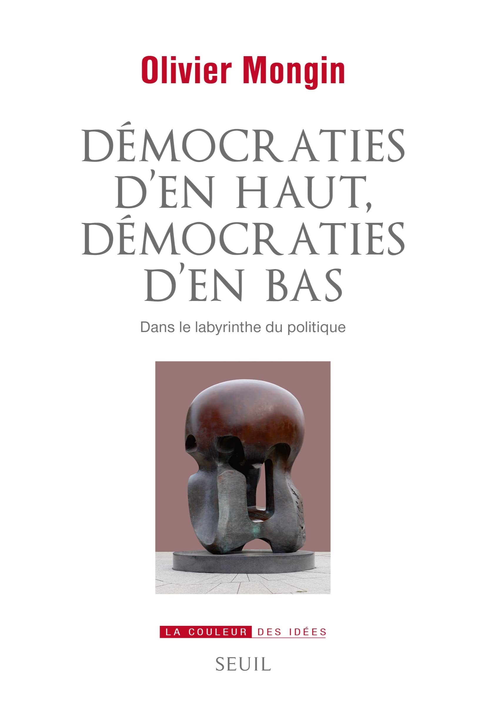 Démocraties d'en haut, démocraties d'en bas: Dans le labyrinthe du politique