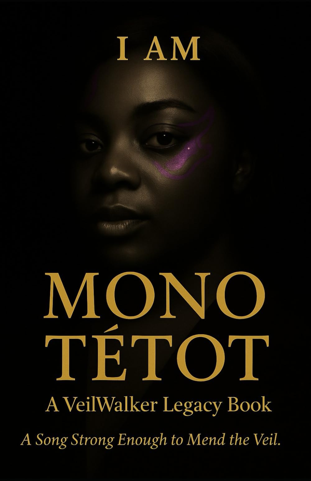 I AM MONO TĒTOT: A Veilwalker Legacy Book (The Mono TēTot Trilogy: Becoming. Claiming. Answering the Call.)