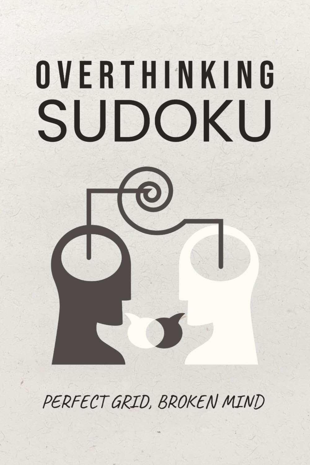 Overthinking Sudoku: Sudoku Puzzles for Overthinking | A Puzzle of Perfectionism and Doubt | 6x9 Inches, 110 Pages | 50+ Puzzles | Solutions Included