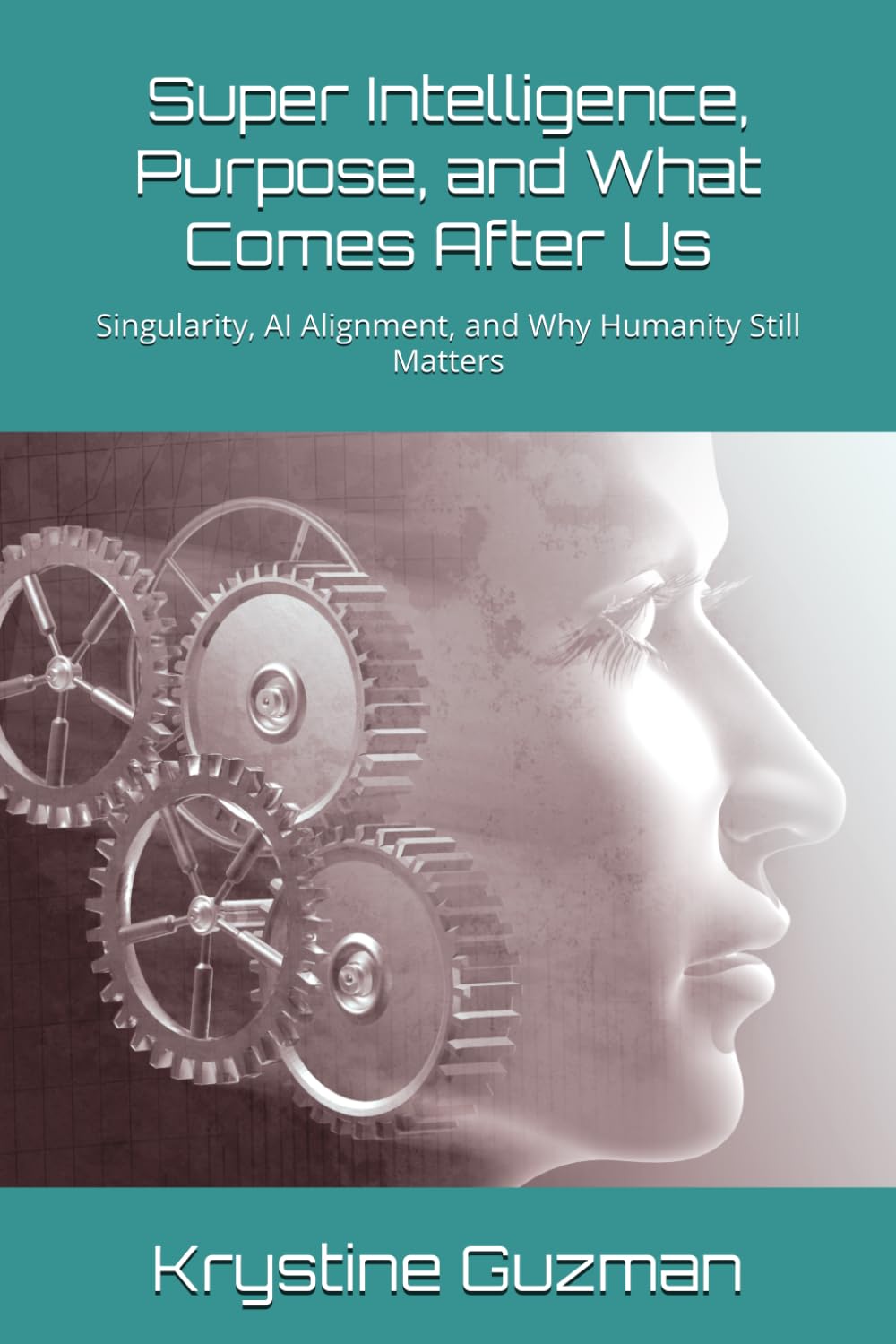 Super Intelligence, Purpose, and What Comes After Us: Singularity, AI Alignment, and Why Humanity Still Matters (AI Research Series)