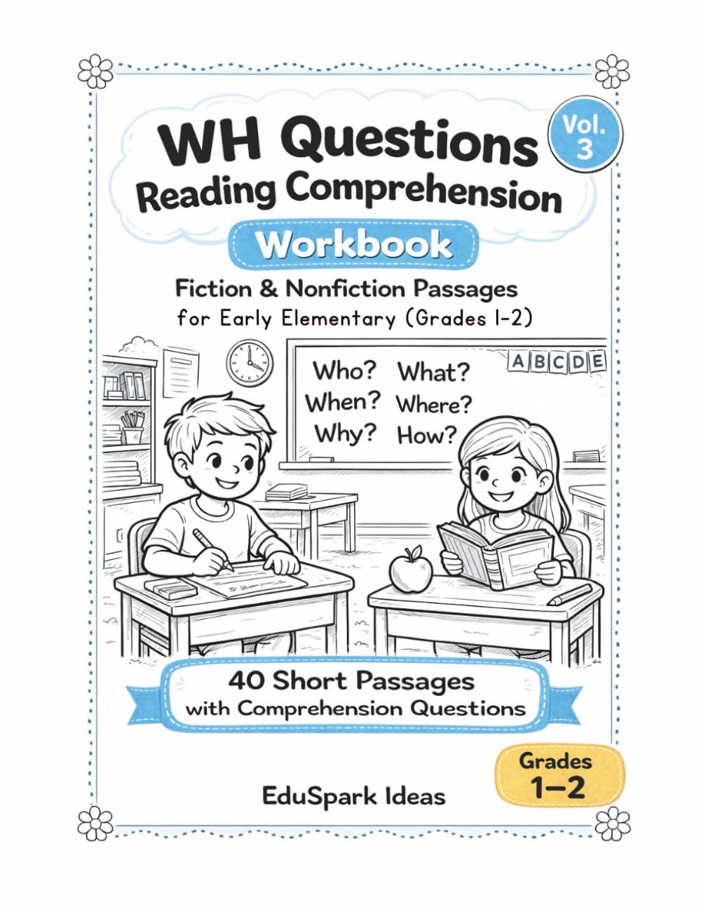 WH Questions Reading Comprehension Workbook Vol. 3: 40 Fiction & Nonfiction Passages with Who, What, When, Where, Why, and How Questions for Early Elementary (Grades 1–2)