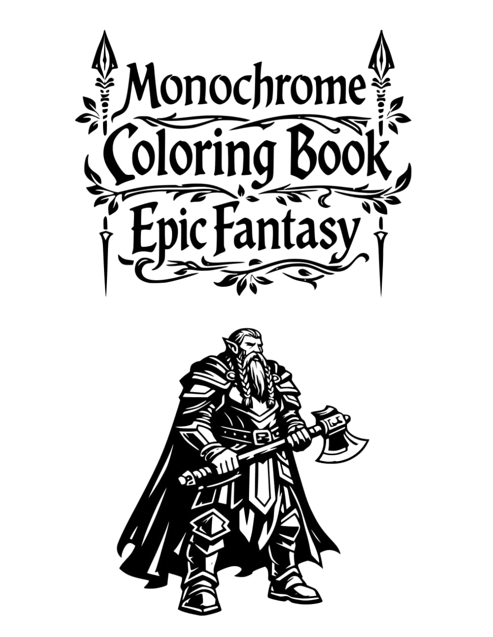 Monochrome Coloring Book Epic Fantasy: 40 High-Contrast Fantasy Designs | Elves, Dwarves, Warriors and Magical Realms | One-Color Adult Coloring Book | 8.5 x 11 | Single-Sided Pages