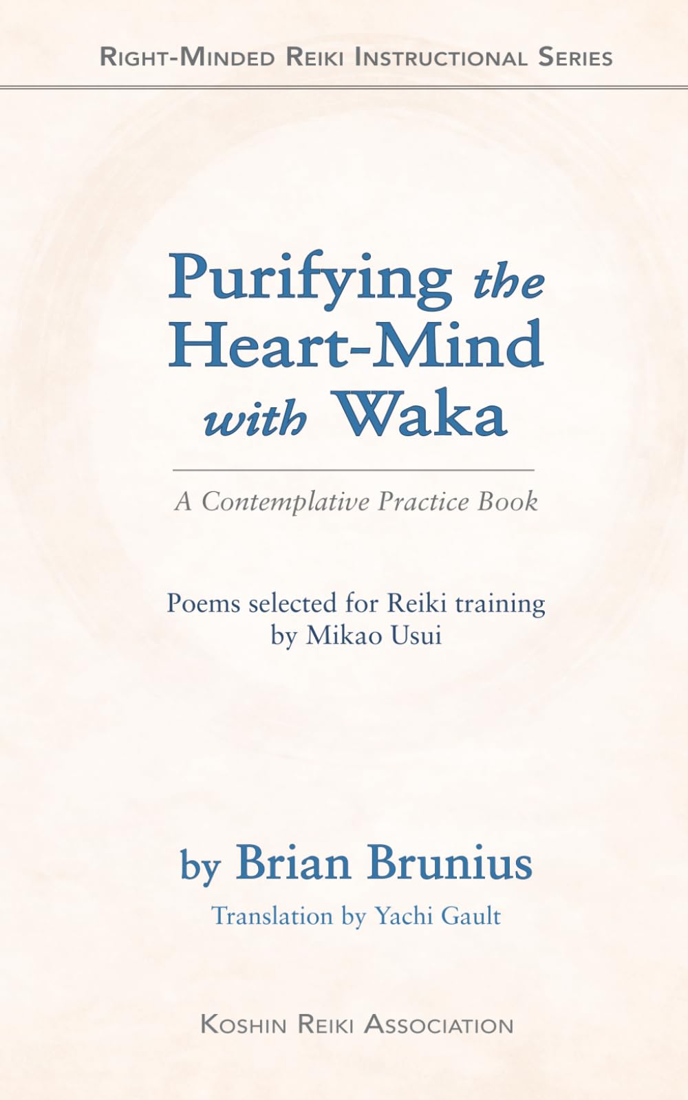 Purifying the Heart-Mind with Waka: A Contemplative Practice Book (Right-Minded Reiki Instructional Series)