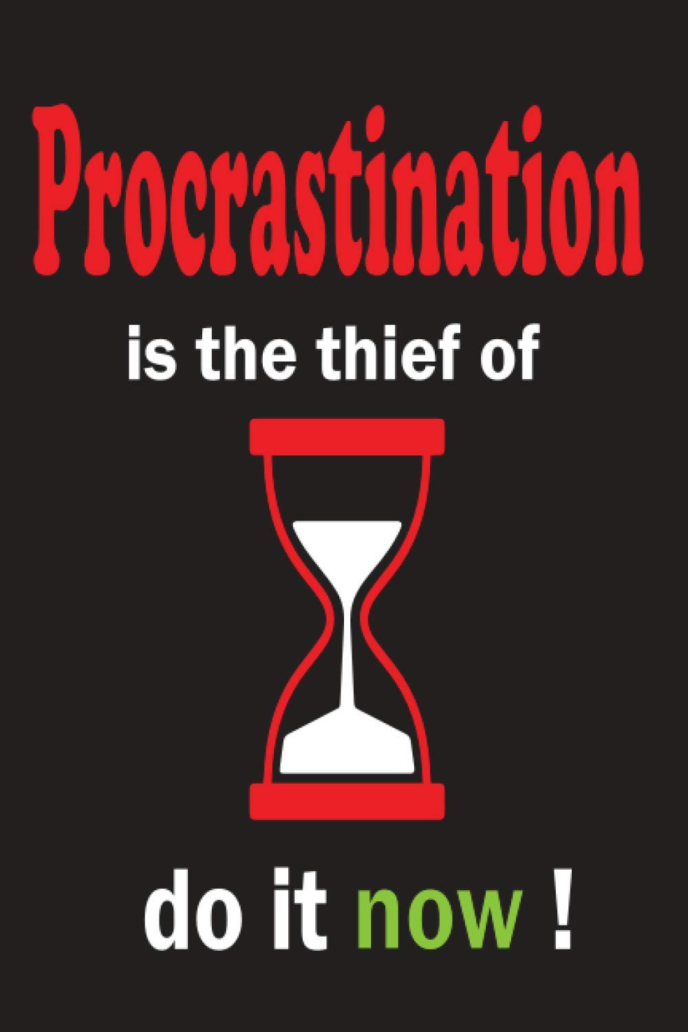Procrastination is the thief of time Do it now!: Inspirational Journals to Write In; Take notes; powerful motivational quote