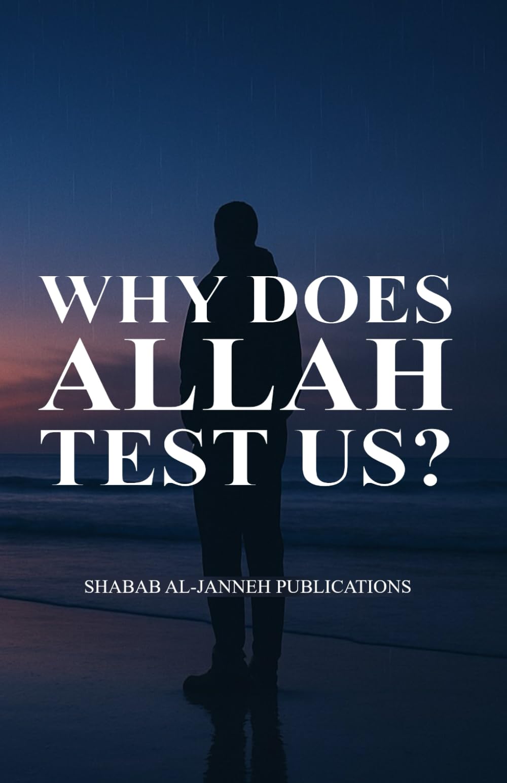 WHY DOES ALLAH TEST US?