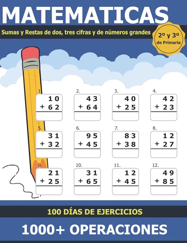 Matemáticas Sumas y Restas: Libro de Práctica de Suma y Resta para Niños de 7 a 9 Años 2º y 3º de Primaria Sumas y Restas de Dos, Tres Cifras y ... Incluye Soluciones (Spanish Edition)
