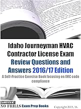 Idaho Journeyman HVAC Contractor License Exam Review Questions and Answers 2016/17 Edition: A Self-Practice Exercise Book focusing on IMC code compliance