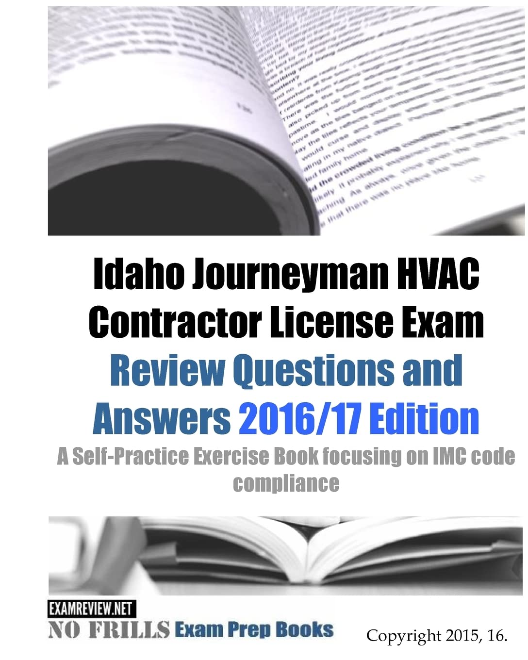 Idaho Journeyman HVAC Contractor License Exam Review Questions and Answers 2016/17 Edition: A Self-Practice Exercise Book focusing on IMC code