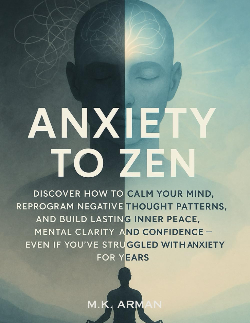 Anxiety to Zen: Discover How to Calm Your Mind, Reprogram Negative Thought Patterns, and Build Lasting Inner Peace, Mental Clarity, and Confidence — ... Anxiety for Years (Positive Living Series)