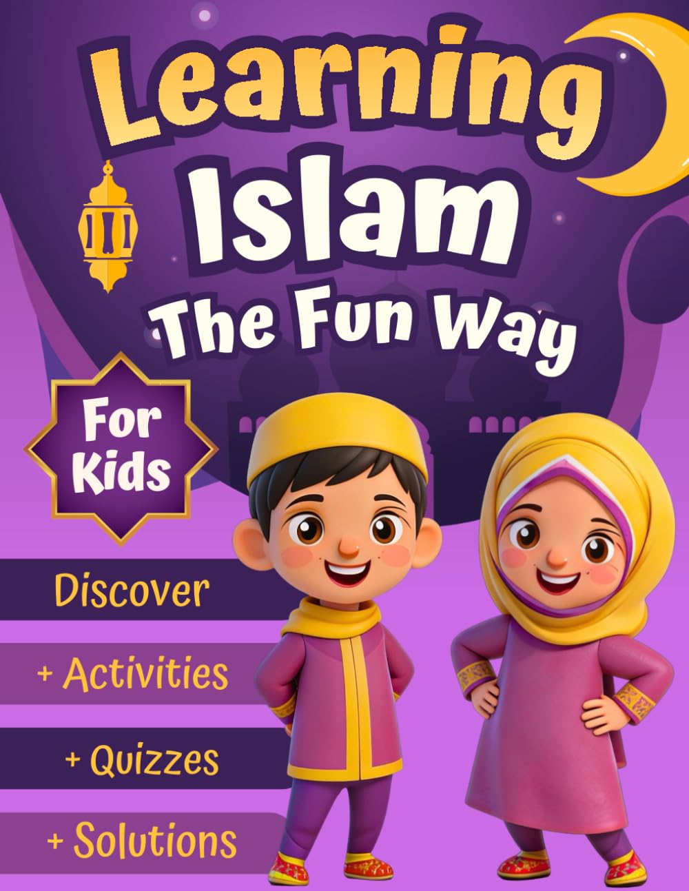 Learning Islam The Fun Way: An Educational Islamic Book for Muslim Kids Ages 6-12: Learn the Pillars of Islam, Faith, Prophet Muhammad , Angels, Ramadan, and the Quran through Fun Quizzes and Lessons.