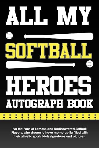 All My Softball Heroes Autograph Book: For the Fans of Famous and Undiscovered Softball Players, who dream to have memorabilia filled with their athletic sports idols signatures and pictures.