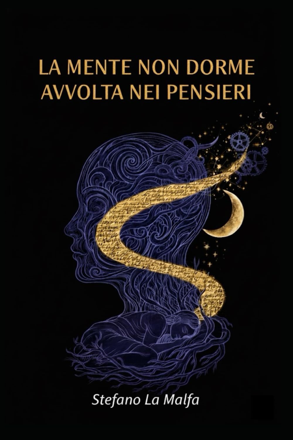 La mente non dorme avvolta nei pensieri: Poesie di Stefano La Malfa