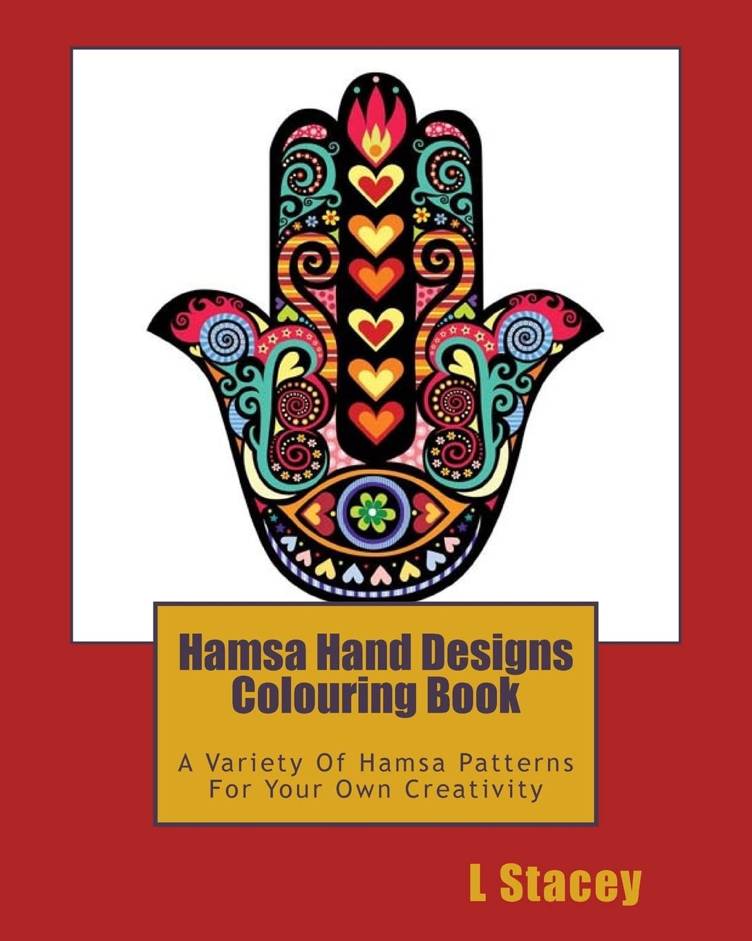 Hamsa Hand Designs Colouring Book: A Variety Of Hamsa Patterns For Your Own Creativity