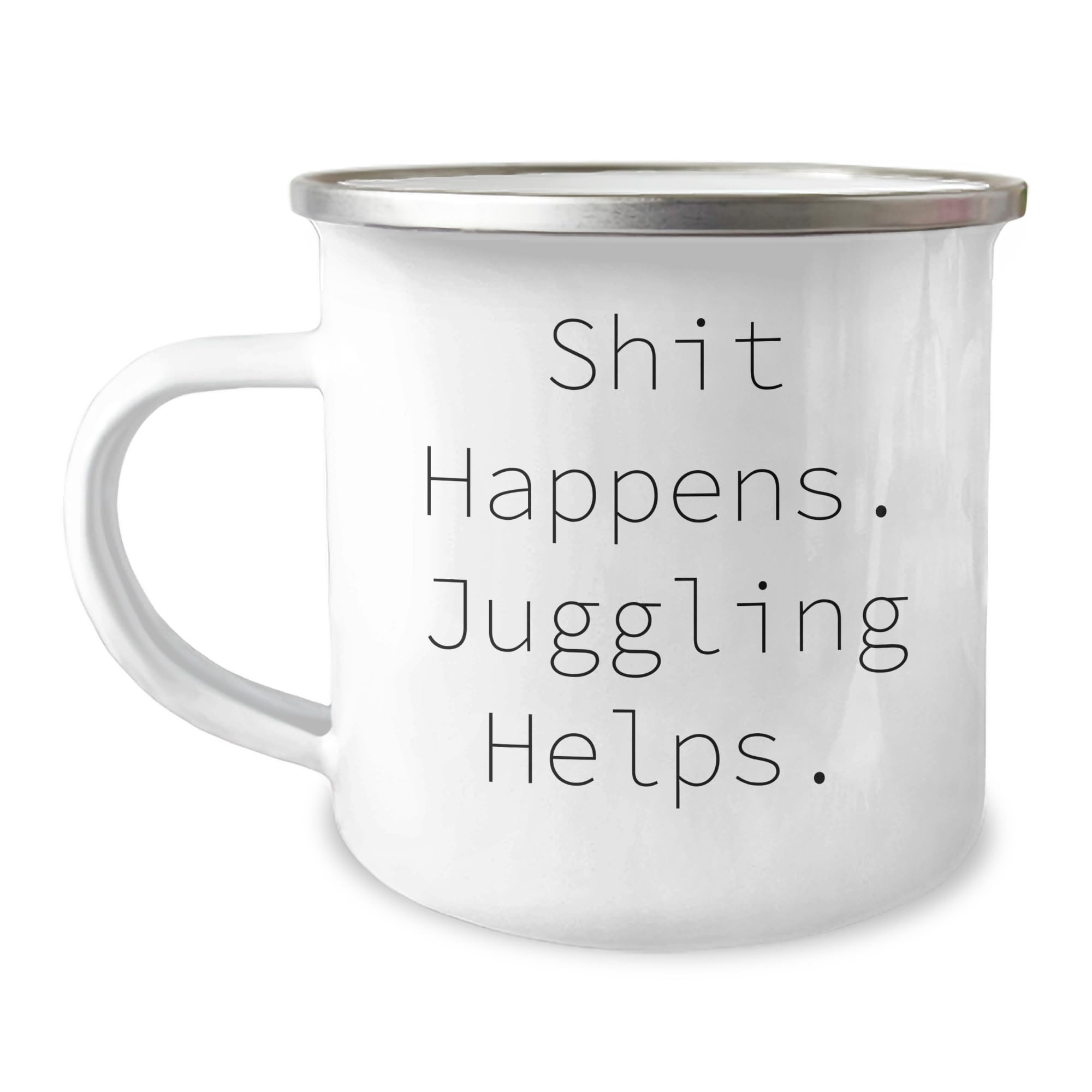 Shit Happens. Juggling Helps., Unique Valentine's Juggling Gifts for Men and Women, Camping Mug for Juggling Enthusiasts, Funny Quote for Juggling Lovers