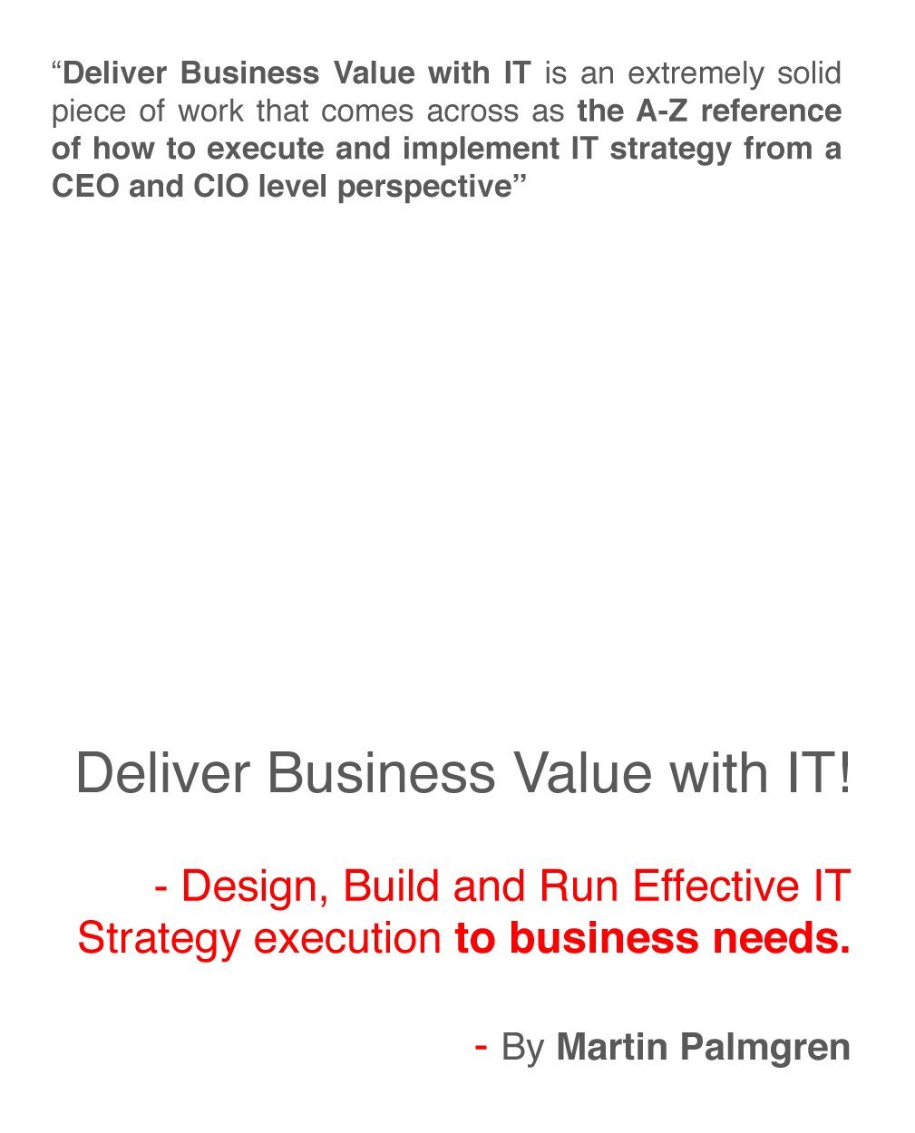 Deliver Business Value with IT! - Design, Build and Run Effective IT Strategy execution to business needs