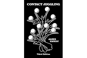 Contact Juggling: The Ultimate Guide to Ball, Club, and Ring Juggling