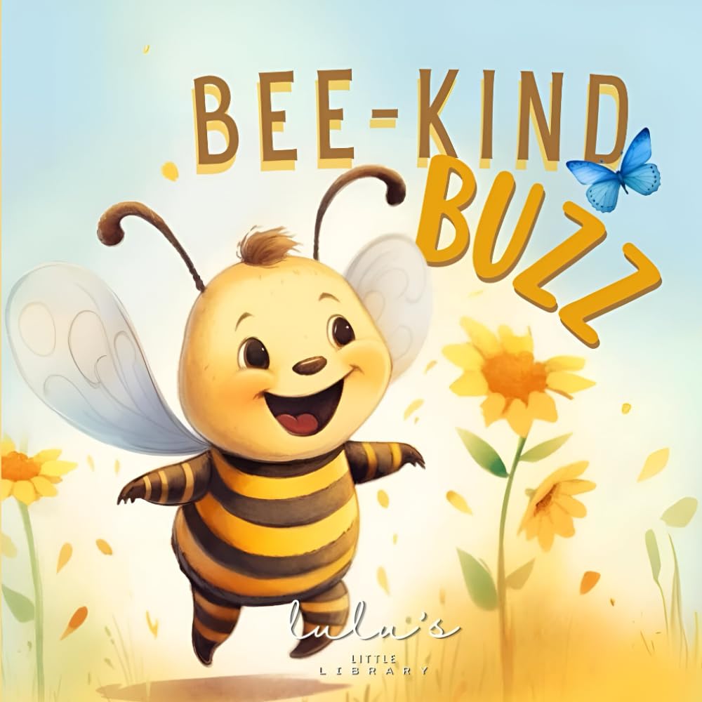 Bee-Kind Buzz: Be Brave, Be Friendly, and Discover the Superpower of Little Acts of Kindness (Sweet Stories with Big Messages)