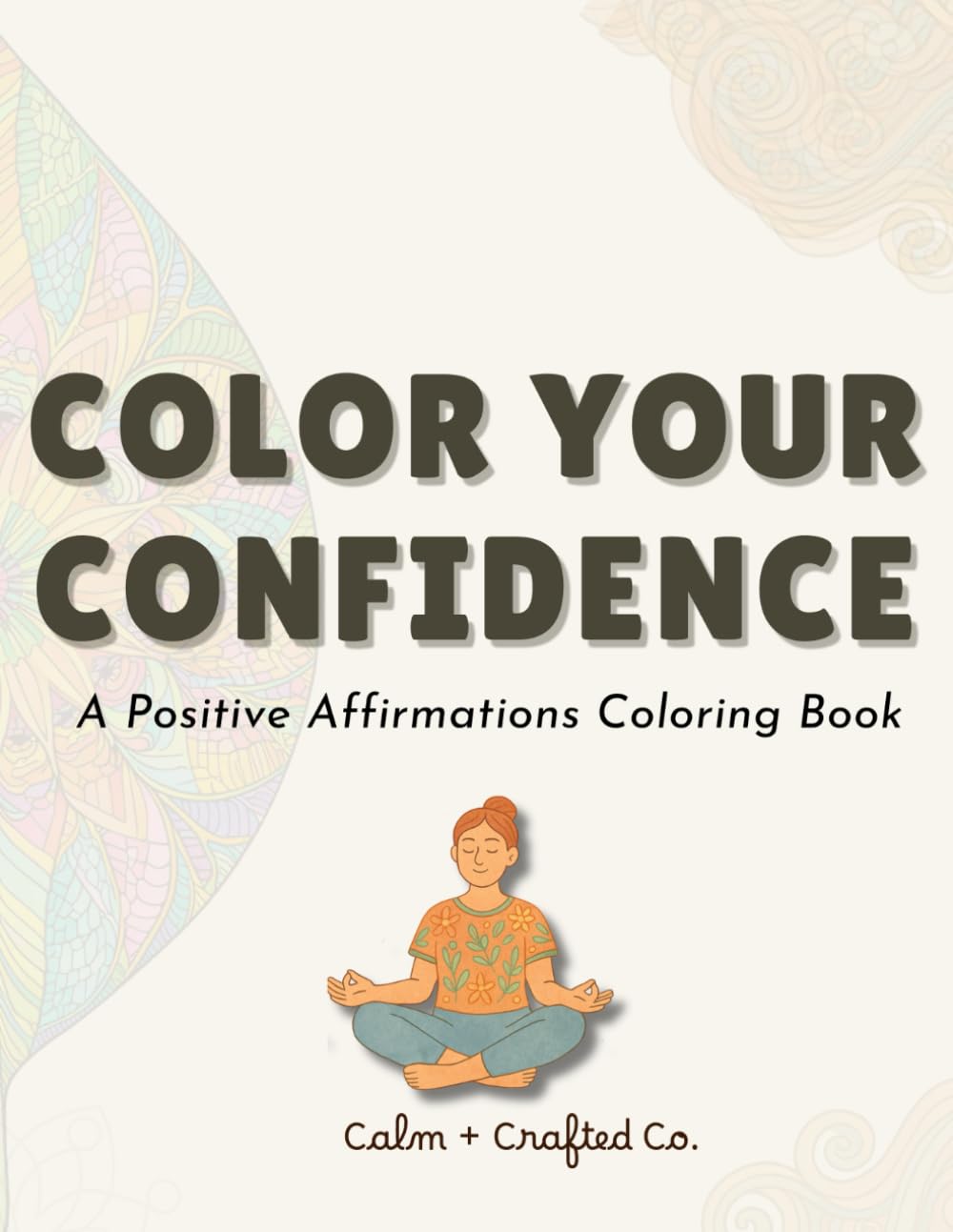 Positive Affirmation Coloring Book: A Calming Collection of Mandalas, Zentangles, and Uplifting Quotes