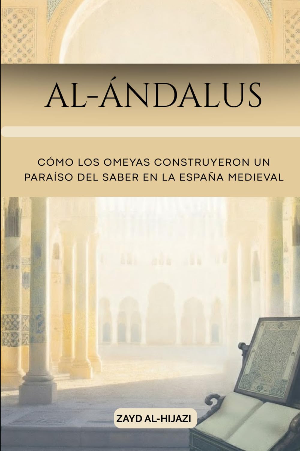Al-Ándalus: Cómo los Omeyas construyeron un paraíso del saber en la España medieval. (Colección de Historia Islámica Temprana)