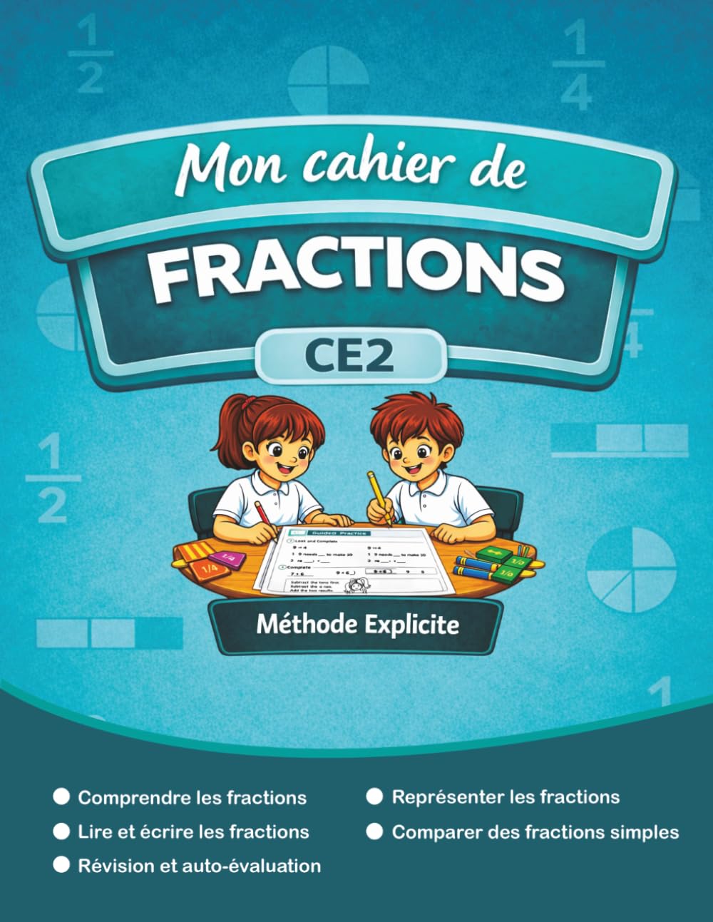 Mon cahier de fractions: Apprendre pas à pas avec la méthode explicite – Guide Visuel, exercices guidés et corrigés pour comprendre, lire, écrire et comparer les fractions – spécial enfants de 7-9 ans
