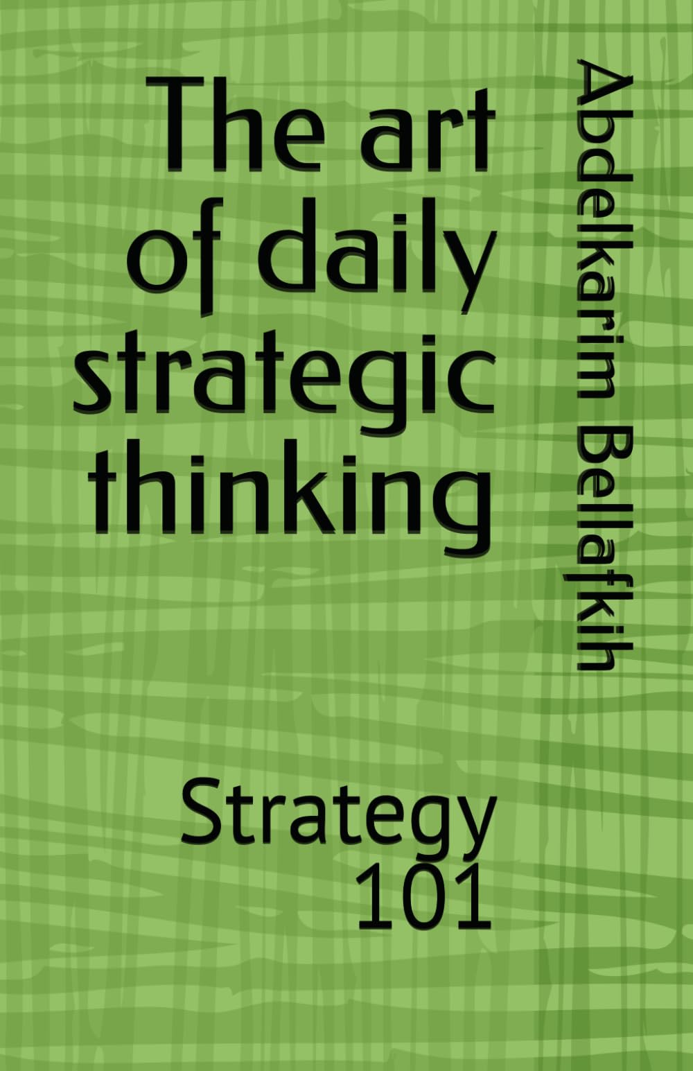 The art of daily strategic thinking: Strategy 101