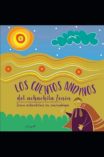 Los cuentos andinos del Achachila Zenón Zenón achachilan sin sawinakapa (CUENTOS PARA NIÑOS - INFANCIA E INFANTILES - LOS MAS DIVERTIDOS Y