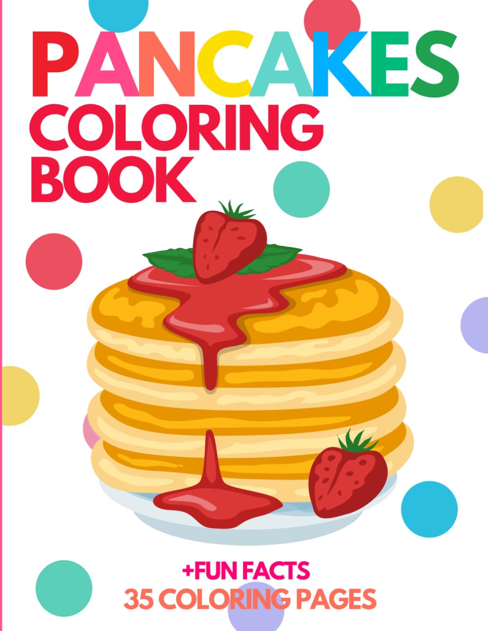 Pancakes Coloring Book Pancake Coloring Adventure with fun facts and pacakes recipe for kids and adults: Delicious Coloring Book and pancakes trivia