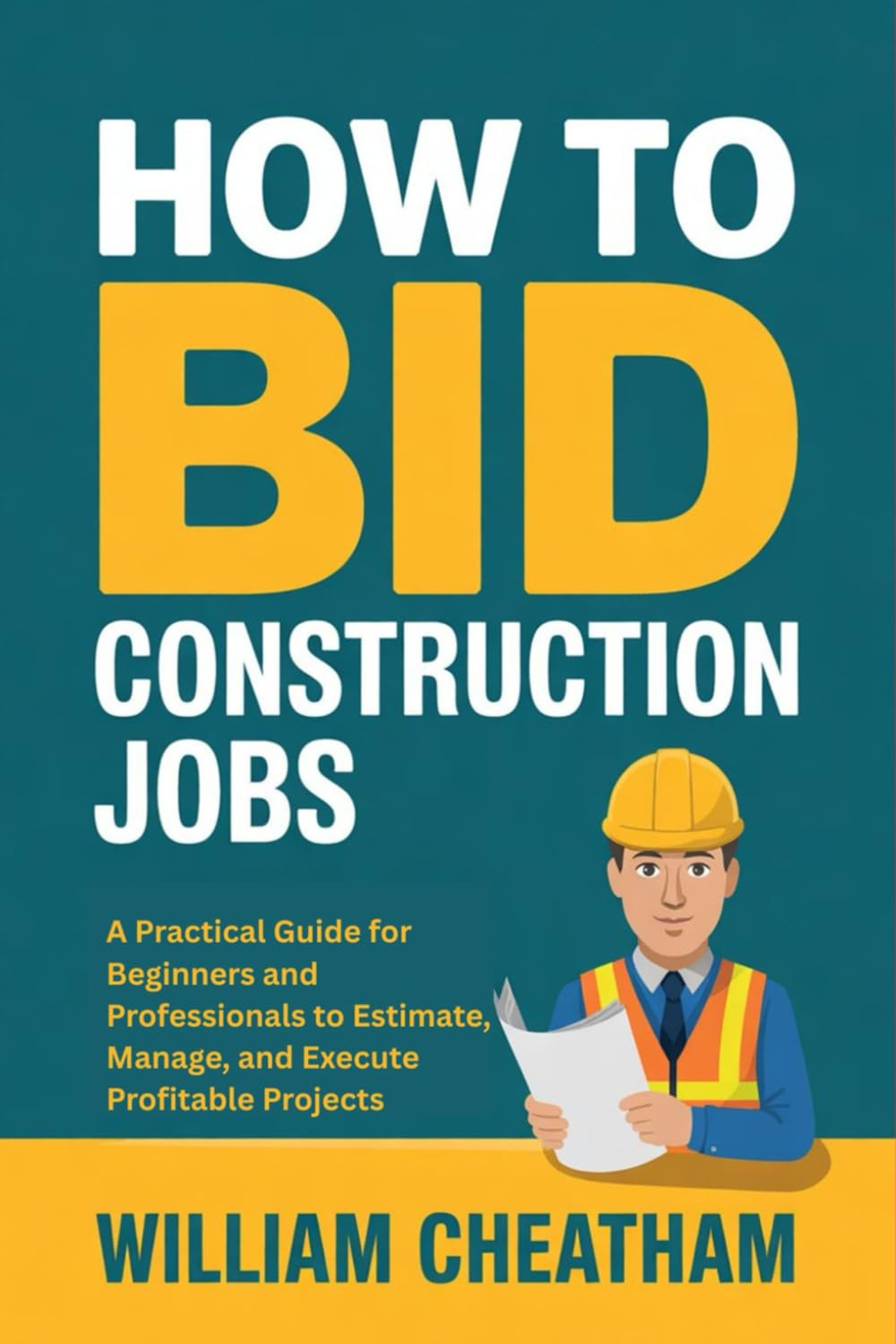 How to Bid Construction Jobs: A Practical Guide for Beginners and Professionals to Estimate, Manage, and Execute Profitable Projects