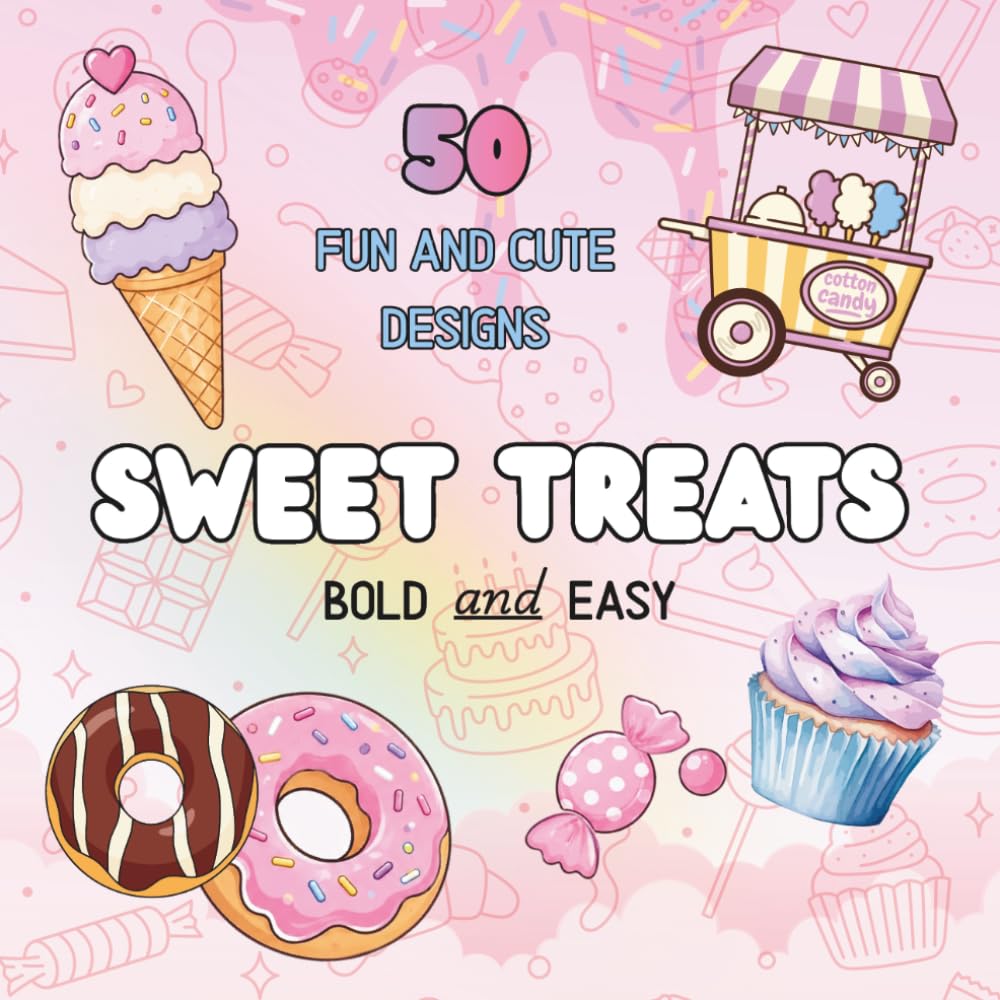 Sweet Treats Coloring Book: 50 Fun and Easy Coloring Pages Filled with Cupcakes, Donuts, Ice Cream, Candy, Cakes, and More!