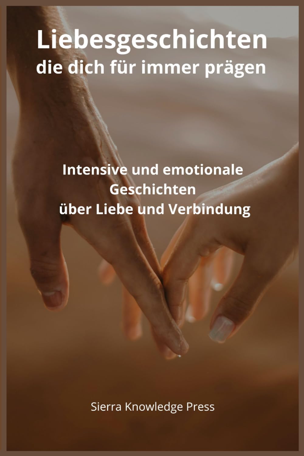 Liebesgeschichten, die dich für immer prägen: Intensive und emotionale Kurzgeschichten über Leidenschaft, Verlust, tiefe Verbindungen und ... (Liebesgeschichten, die Spuren hinterlassen)