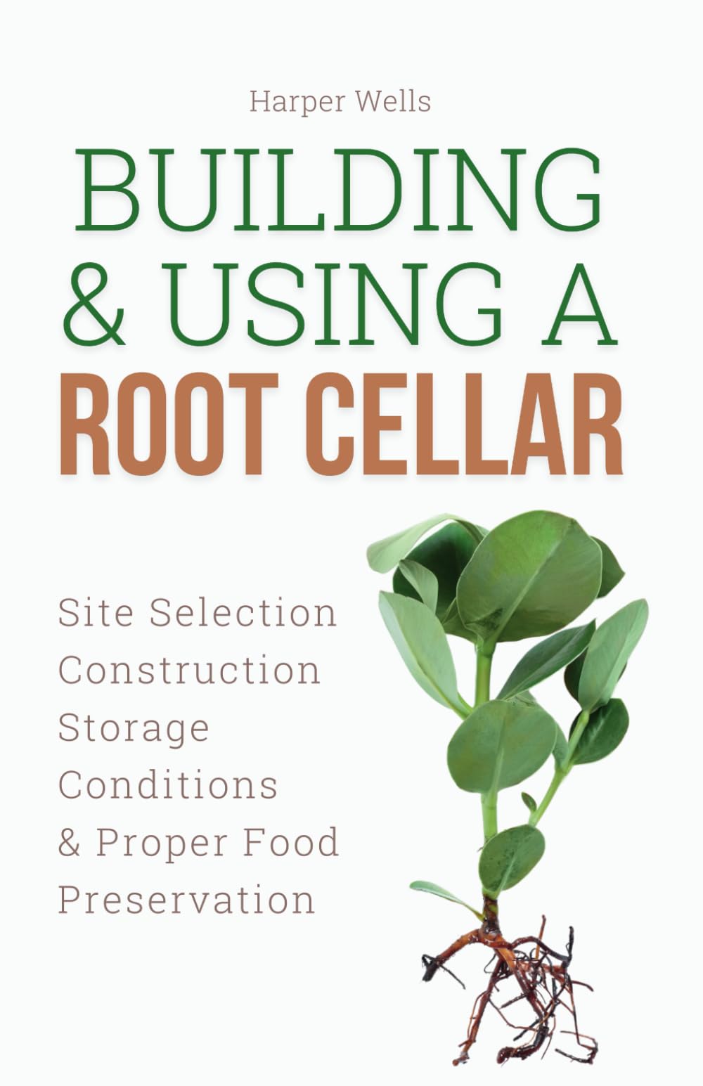Building and Using a Root Cellar: Site Selection, Construction, Storage Conditions, and Proper Food Preservation (Preservation and Food Production)