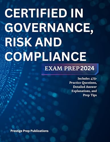 CERTIFIED IN GOVERNANCE, RISK AND COMPLIANCE EXAM PREP 2024: Includes 475+ Practice Questions, Detailed Answer Explanations, and Prep Tips (ISC exams)