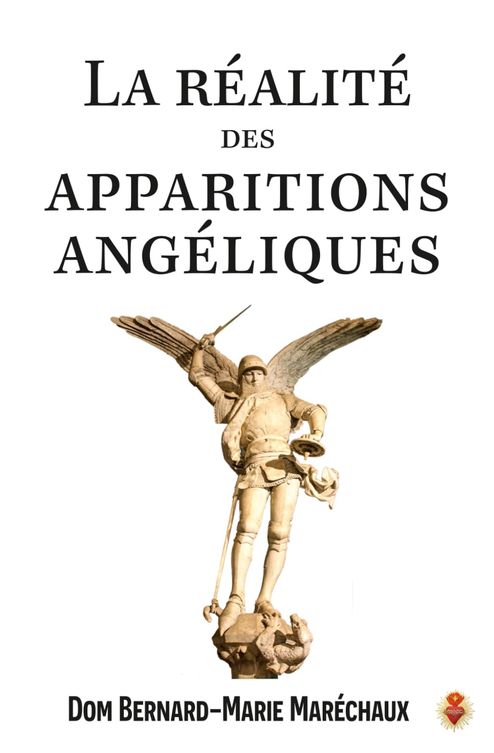 La réalité des apparitions angéliques: Étude catholique sur l'existence réelle des anges dans la vie des saints (Vie surnaturelle et créatures invisibles)