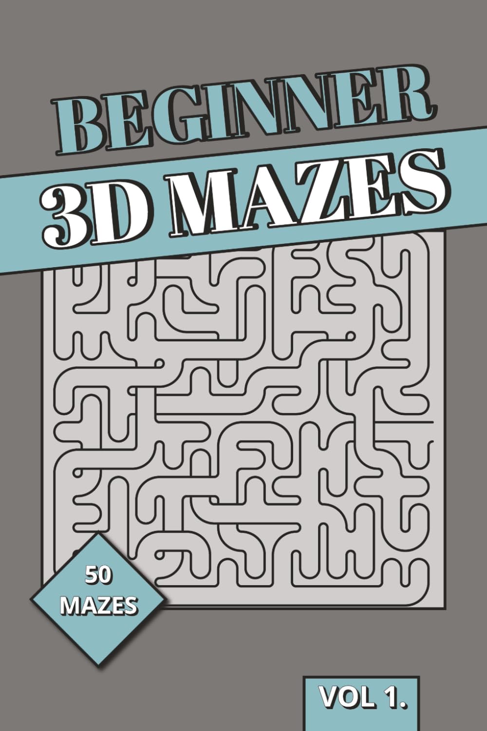 Beginners 3D Maze Book: 3D Puzzles for Beginners | Introduction to Spatial Reasoning, Logic & Brain Training Labyrinths, Perfect for Kids, Adults and Seniors. (3D Mazes Collection)