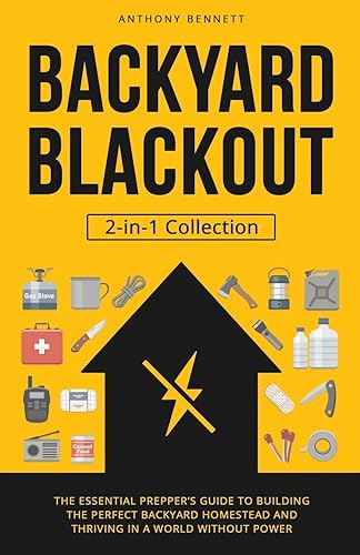 Backyard Blackout: The Essential Prepper’s Guide to Building the Perfect Backyard Homestead and Thriving in a World Without Power (2-in-1 Collection) (Self-Sufficient Living)