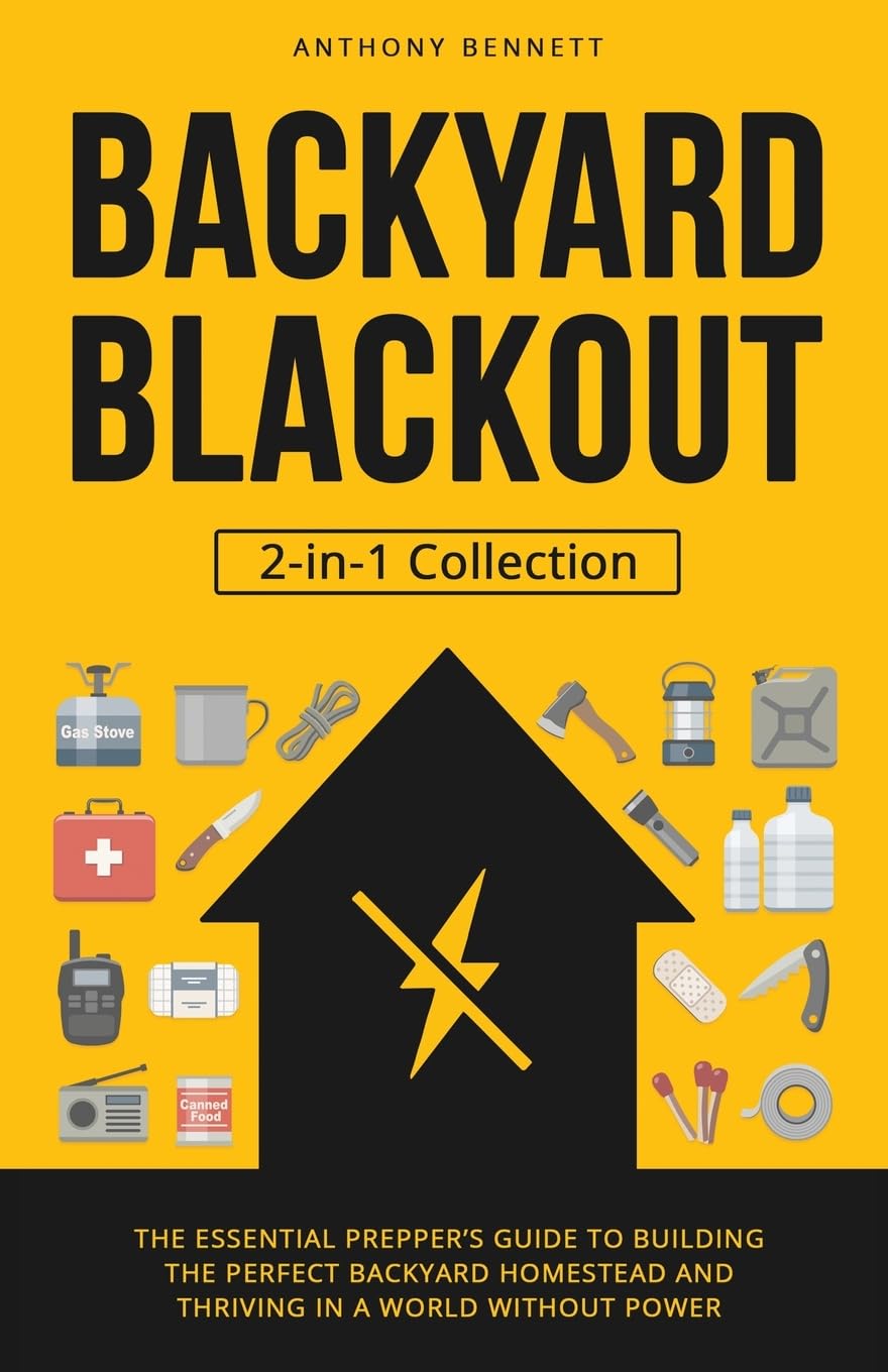 Backyard Blackout: The Essential Prepper’s Guide to Building the Perfect Backyard Homestead and Thriving in a World Without Power (2-in-1 Collection): 3 (Self-Sufficient Living)