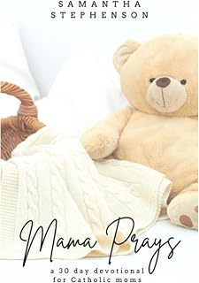 Mama Prays: a 30 day devotional for Catholic moms