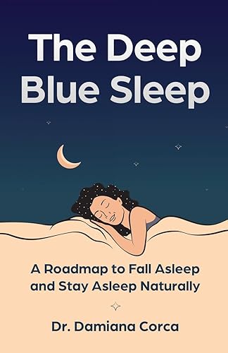 The Deep Blue Sleep: A Roadmap to Fall Asleep and Stay Asleep Naturally