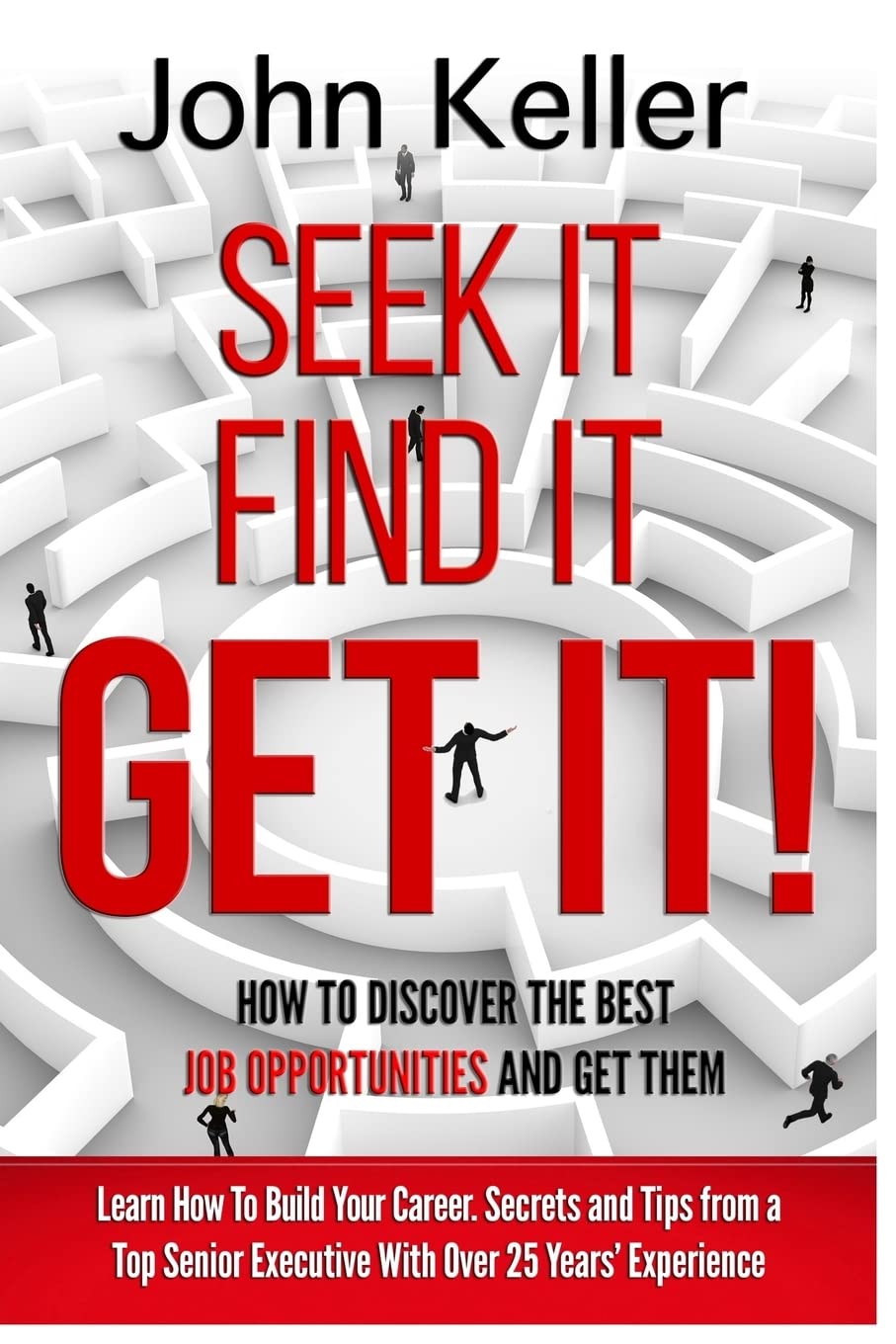 Seek It, Find It, Get It: How to Discover the Best Job Opportunities and Get Them