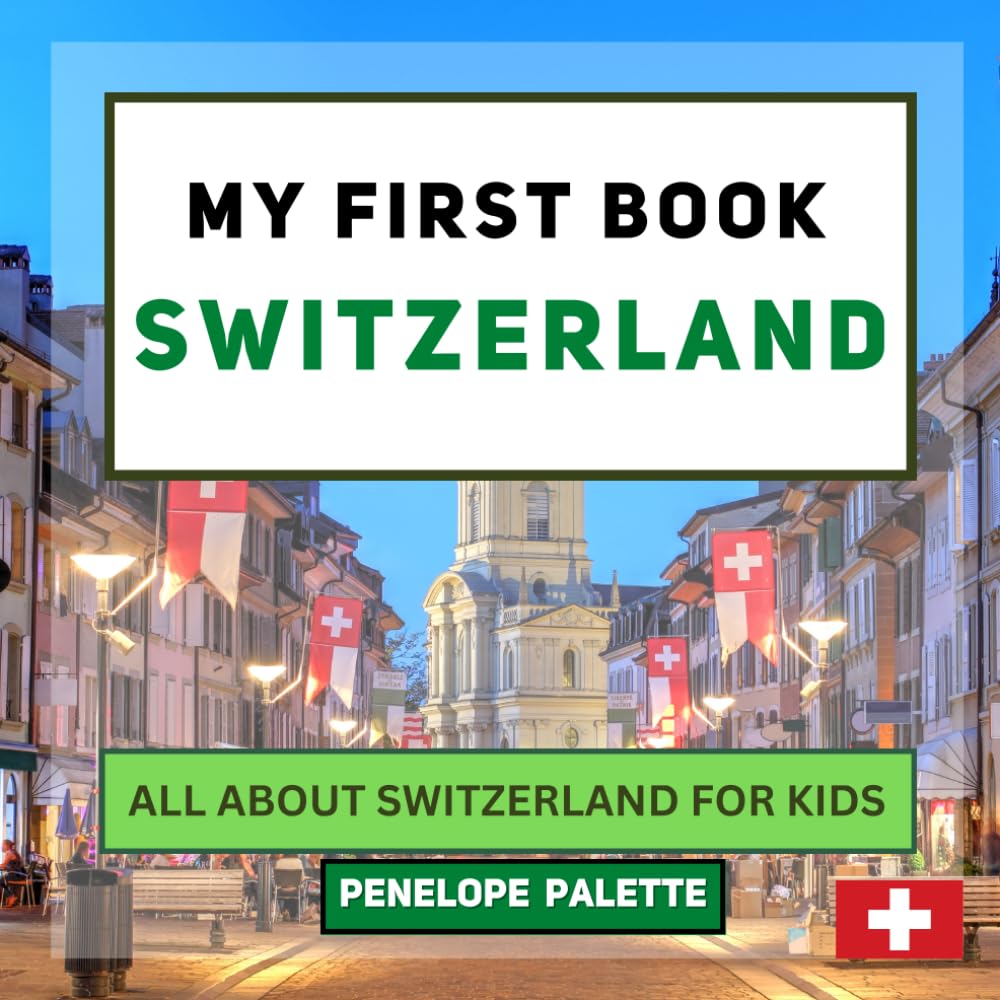 My First Book - Switzerland: All About Switzerland For Kids (My First Book - World Edition)