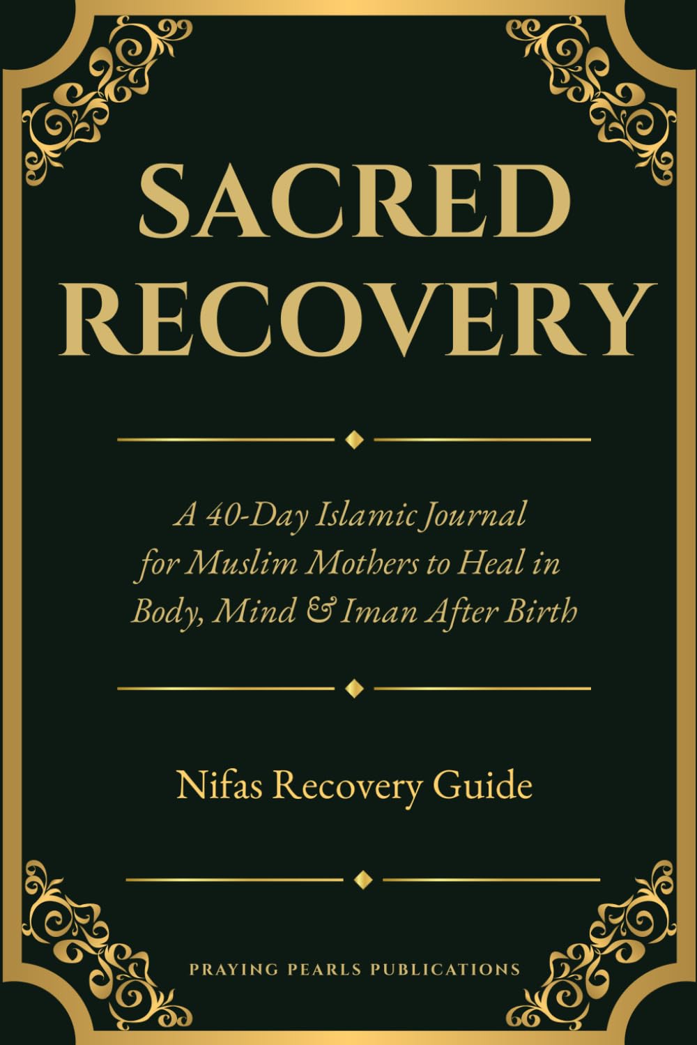 Sacred Recovery: The Muslim Mother's 40-Day Nifas Journal: Daily Quran Reflections, Healing Duas & Guided Prompts for Body, Mind & Iman After Birth
