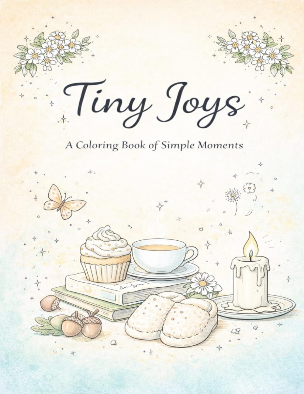 Tiny Joys: A Cozy Coloring Book of Simple Moments to Relax, Unwind, and Enjoy