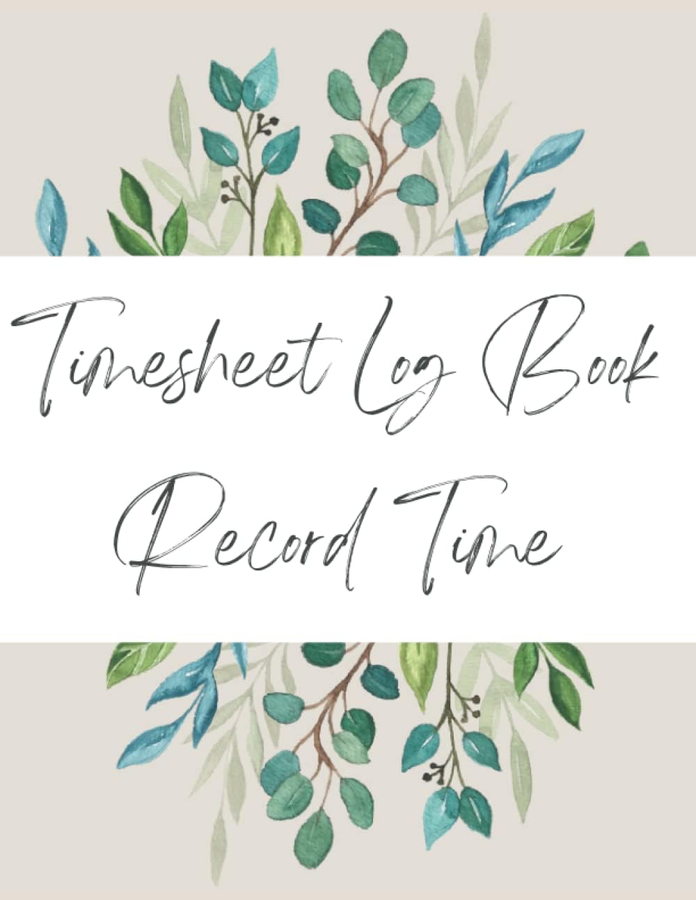 Timesheet Log Book Record Time: Undated Timesheet Log Book To Record Time | Work Hours Log | Employee Time Log | In And Out Sheet | Timesheet | Premium Cover Design | 8.5" x 11" 120 Pages