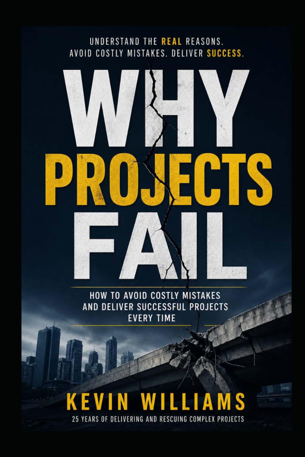 Why Projects Fail: A Practical Guide to Avoiding Failure and Delivering Successful Projects